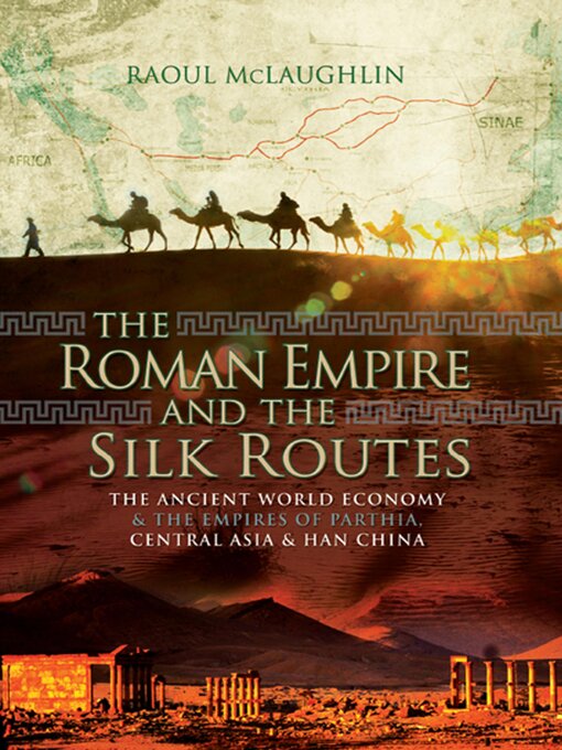 Title details for The Roman Empire and the Silk Routes by Raoul McLaughlin - Available